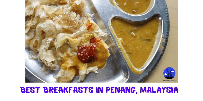 The 12 Places with the Best Breakfasts in Penang, Malaysia [2022 ]