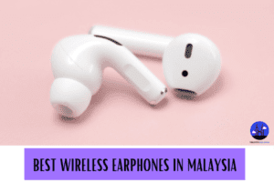 Best Wireless Earphones Malaysia