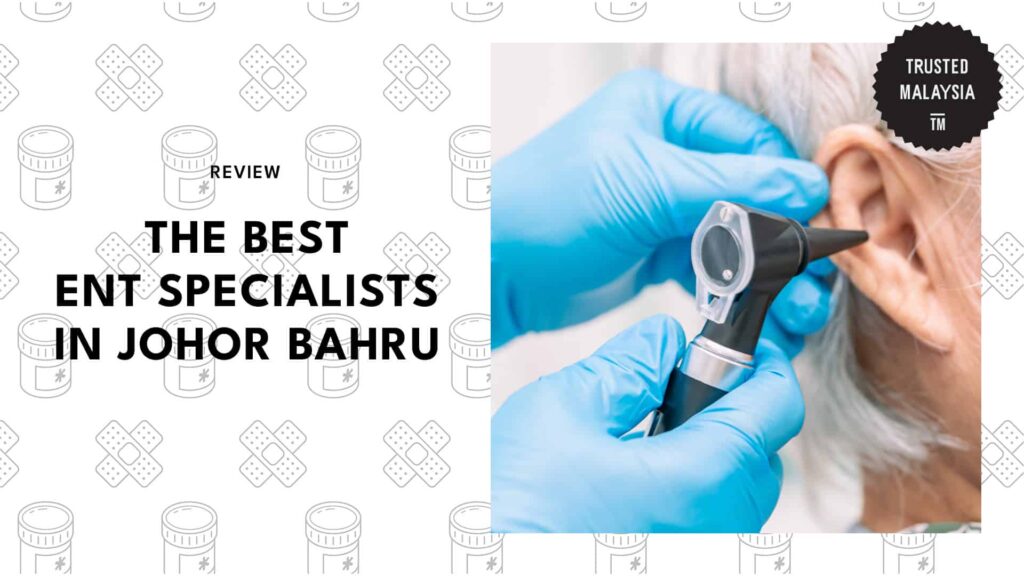 Best ENT Specialists in Johor Bahru