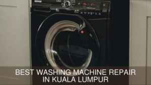 Best Washing Machine Repair in Kuala Lumpur