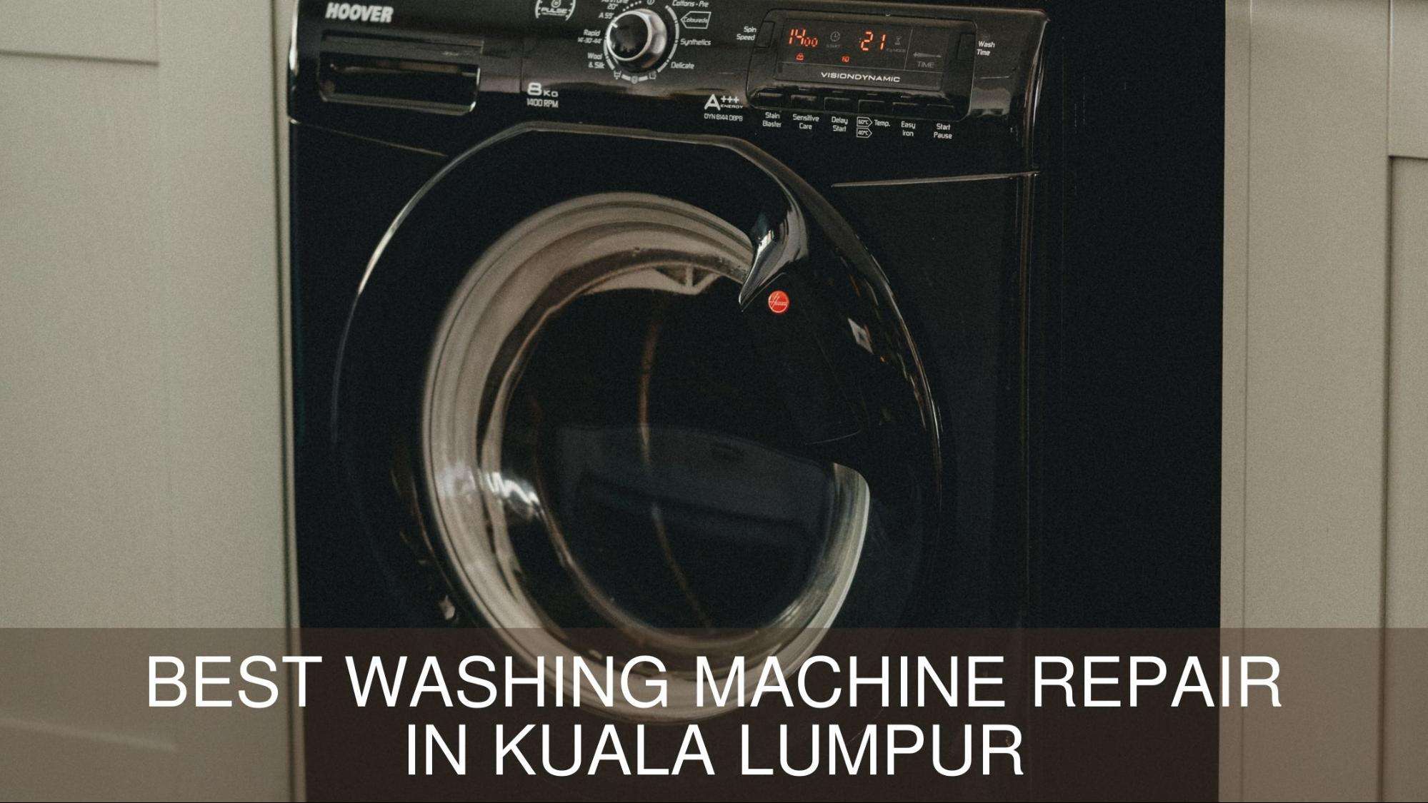 Best Washing Machine Repair in Kuala Lumpur