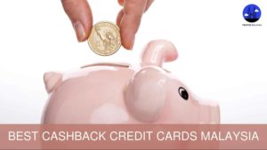 Best Cashback Credit Card in Malaysia