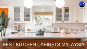 Best Kitchen Cabinets in Malaysia