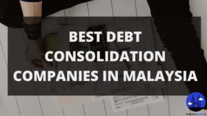 Best Debt Consolidation Companies in Malaysia