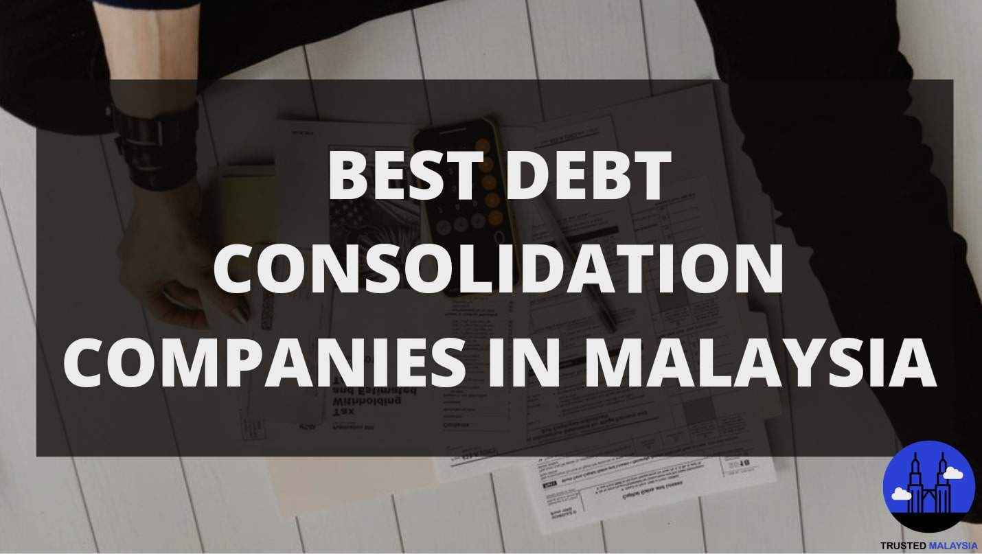 The 5 Best Debt Consolidation Companies In Malaysia 2021