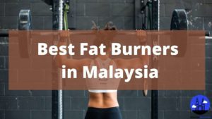 Best Fat Burners in Malaysia