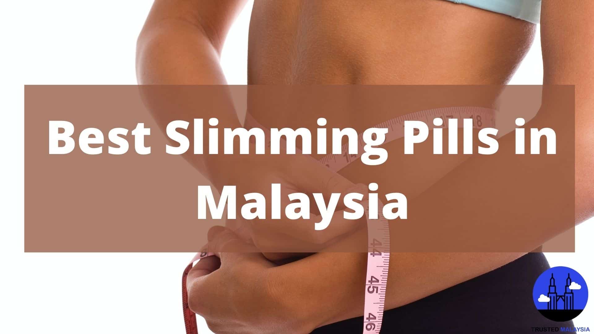 Best Slimming Pills in Malaysia