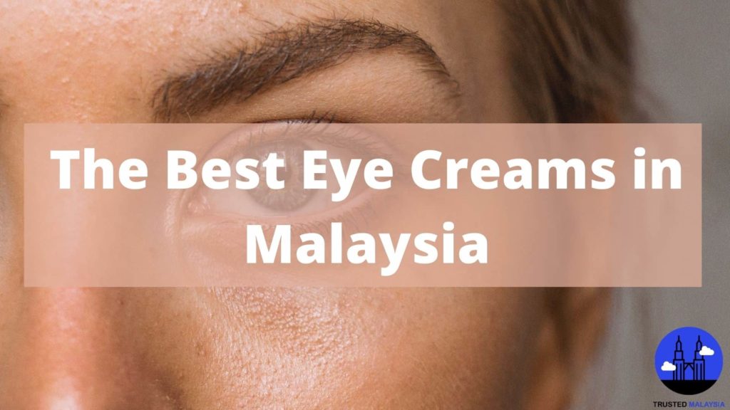 Best Eye Creams in Malaysia