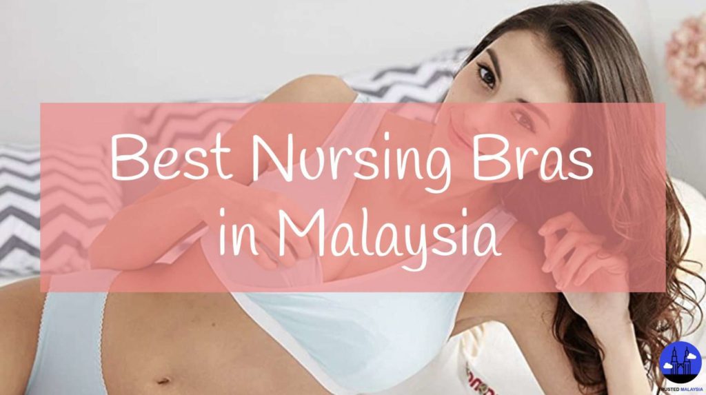 Best Nursing Bras in Malaysia