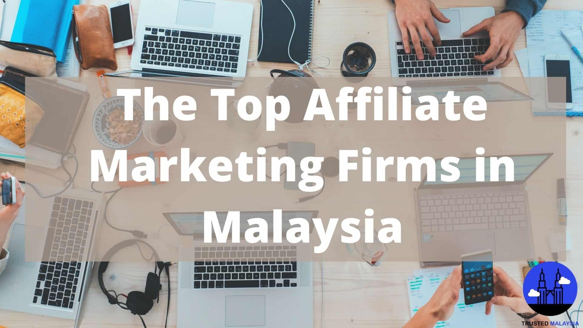 Top Affiliate Marketing Firms in Malaysia