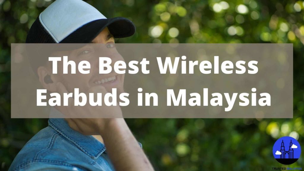 Best Wireless Earbuds in Malaysia