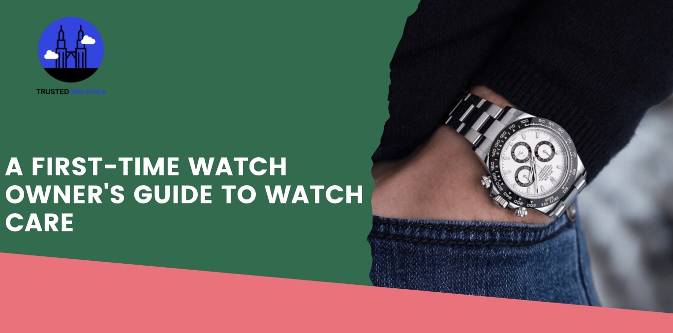 A First-Time Watch Owner's Guide to Watch Care