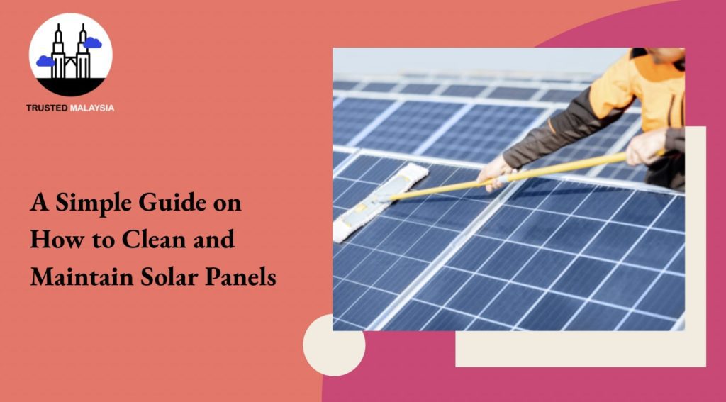 A Simple Guide on How to Clean and Maintain Solar Panels