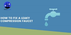 How to Fix a Leaky Compression Faucet