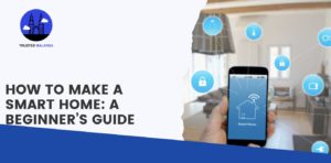 How to Make a Smart Home A Beginner’s Guide