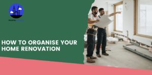 How to Organise Your Home Renovation