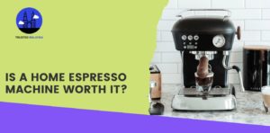 Is a Home Espresso Machine Worth It