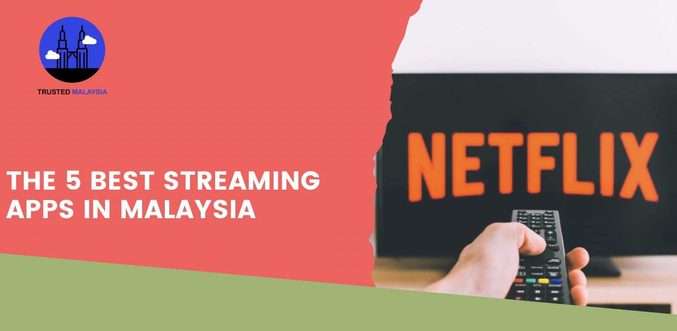 The 5 Best Streaming Apps in Malaysia