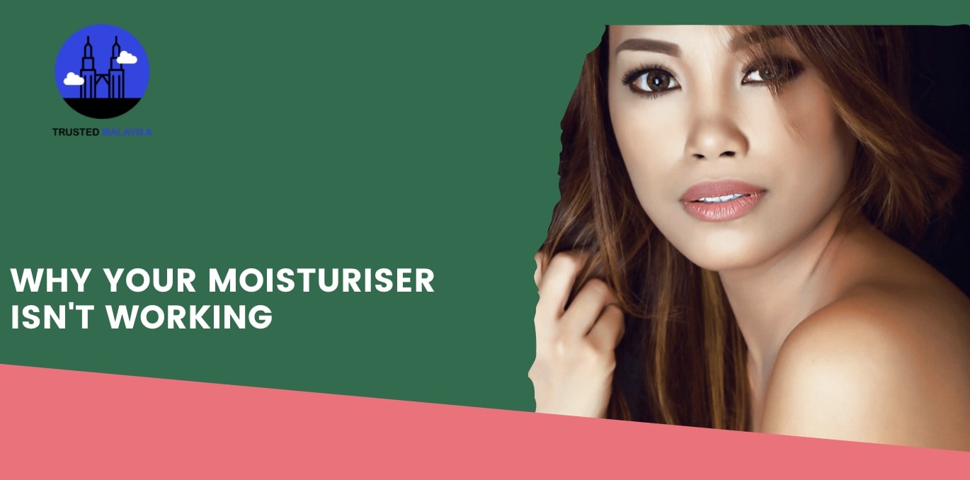 Why Your Moisturiser Isn't Working