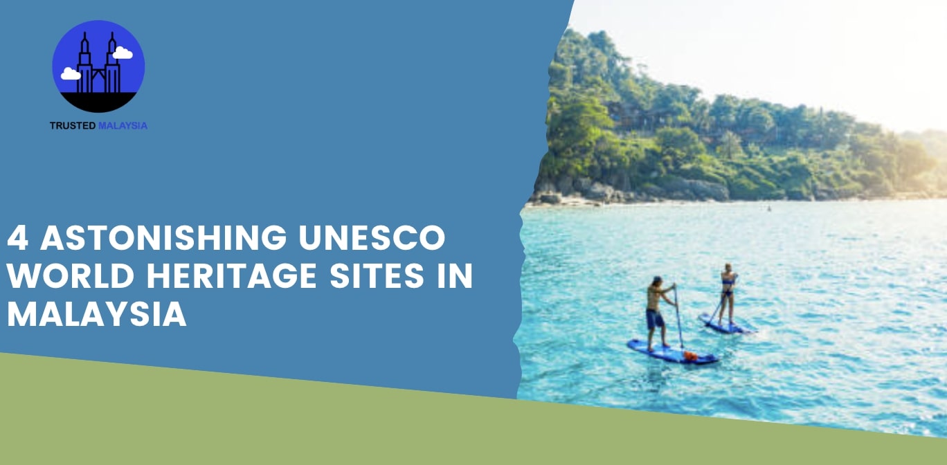 4 Astonishing UNESCO World Heritage Sites in Malaysia