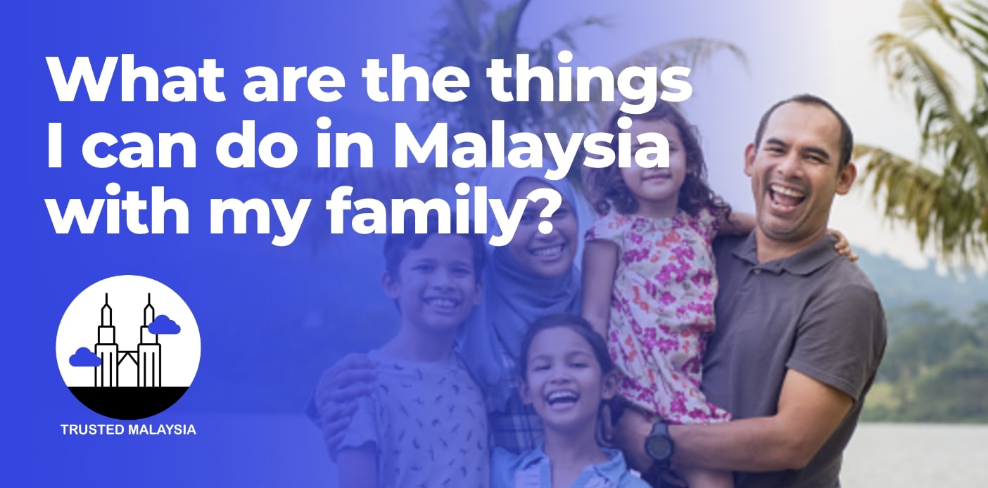 What are the things I can do in Malaysia with my family