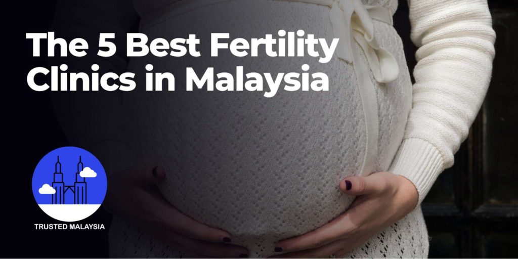 The 5 Best Fertility Clinics in Malaysia