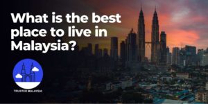 What is the best place to live in Malaysia