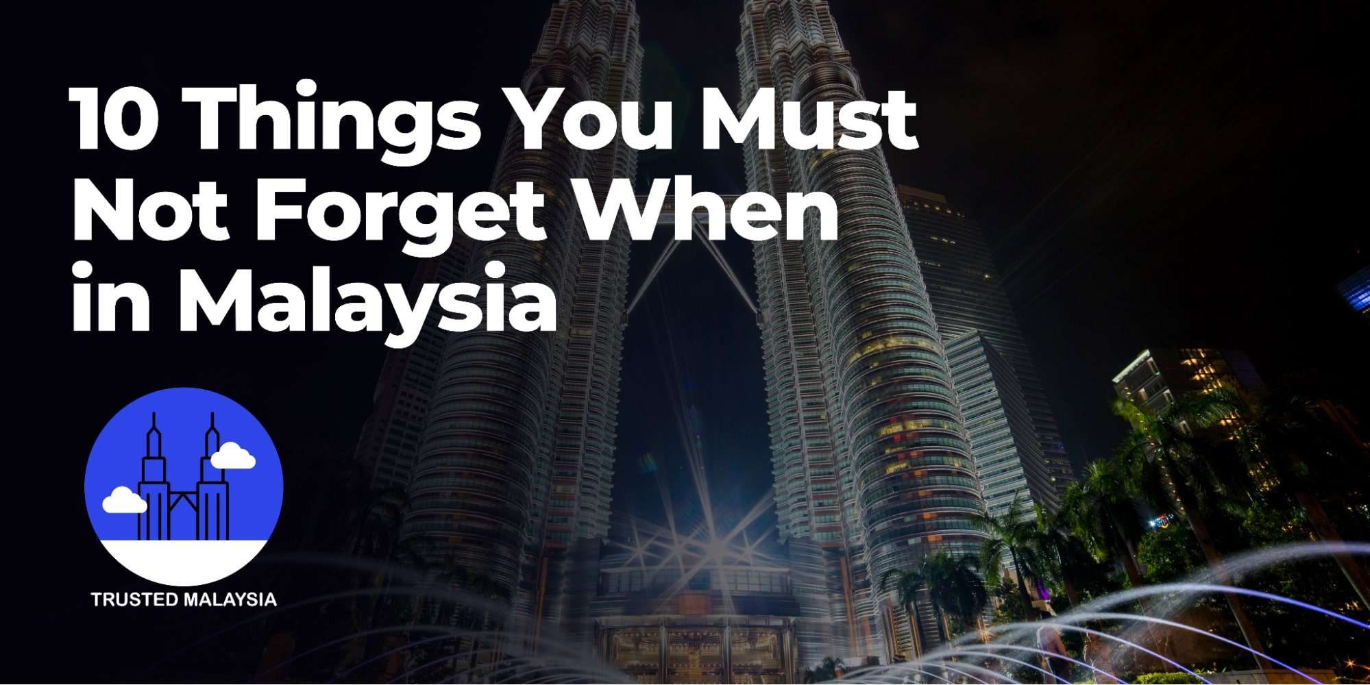 10 Things You Must Not Forget When in Malaysia [2023]