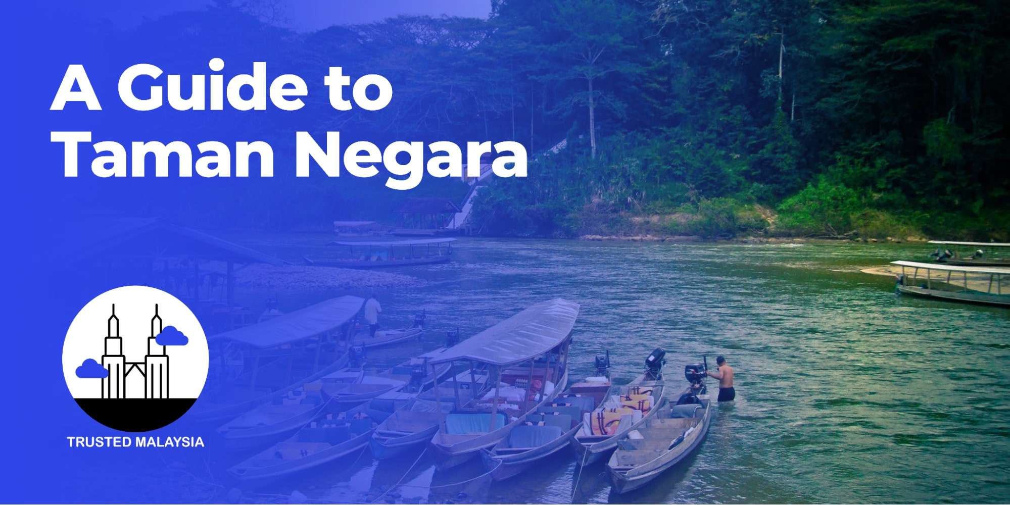 A Guide to Malaysia’s Biggest Park Taman Negara