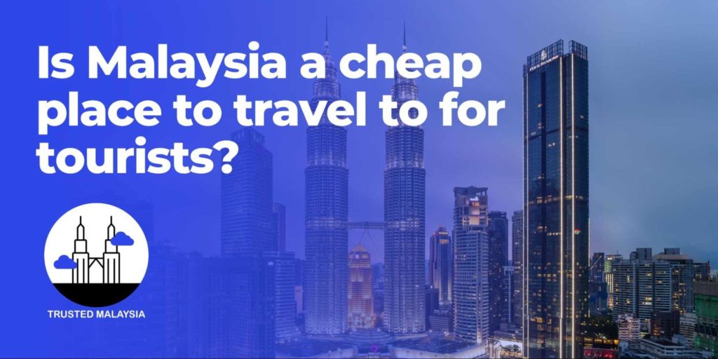 Is Malaysia a cheap place to travel to for tourists