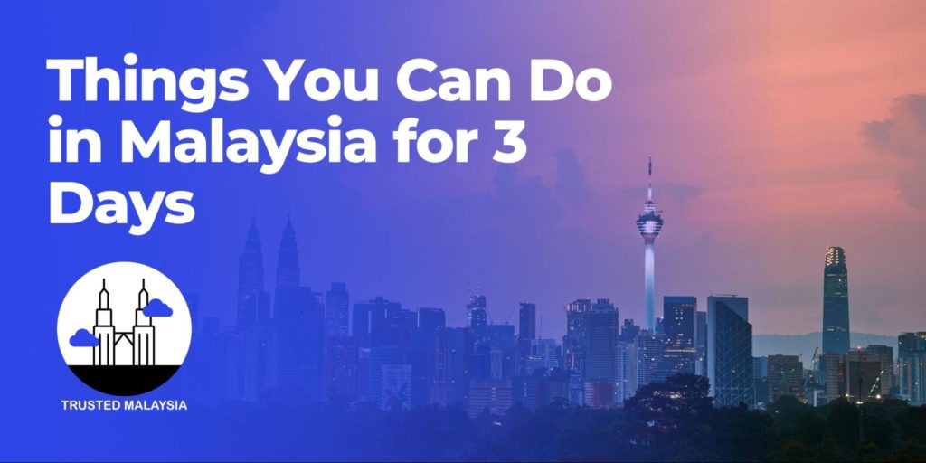 Things You Can Do in Malaysia for 3 Days