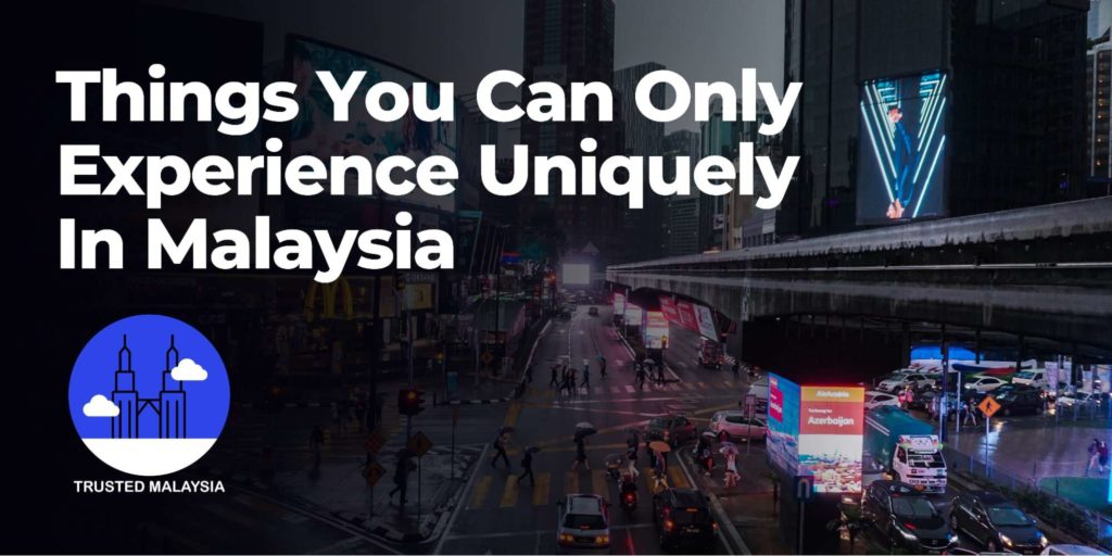 Things You Can Only Experience Uniquely in Malaysia
