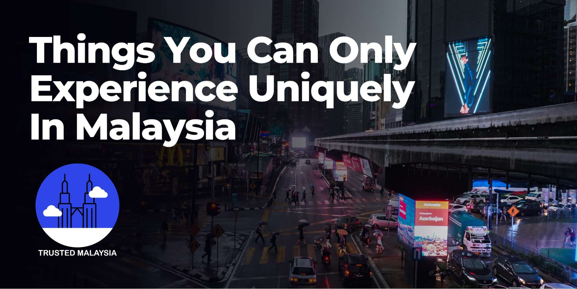 Things You Can Only Experience Uniquely in Malaysia