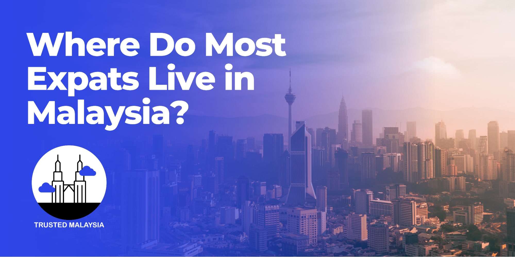 Where Do Most Expats Live in Malaysia