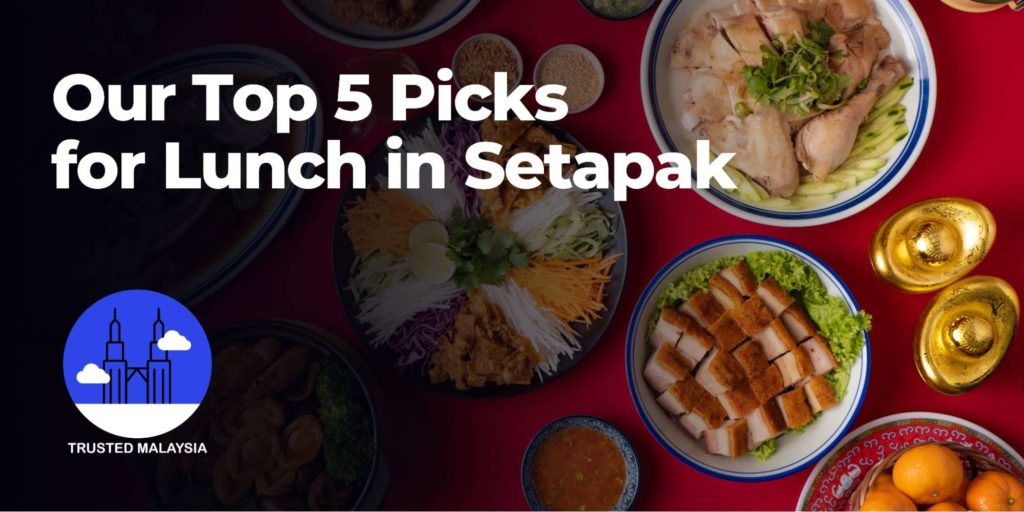 Where to Eat Lunch in Setapak Our Top 5 Picks